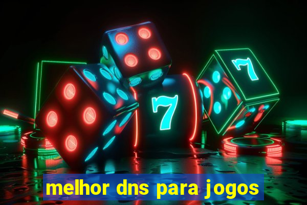 melhor dns para jogos